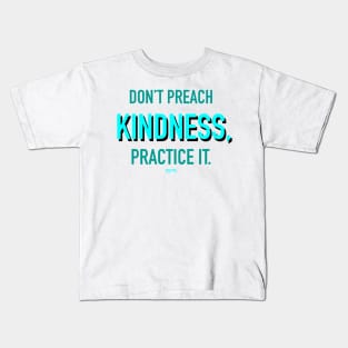 Don’t Preach Kindness, Practice It. Kids T-Shirt